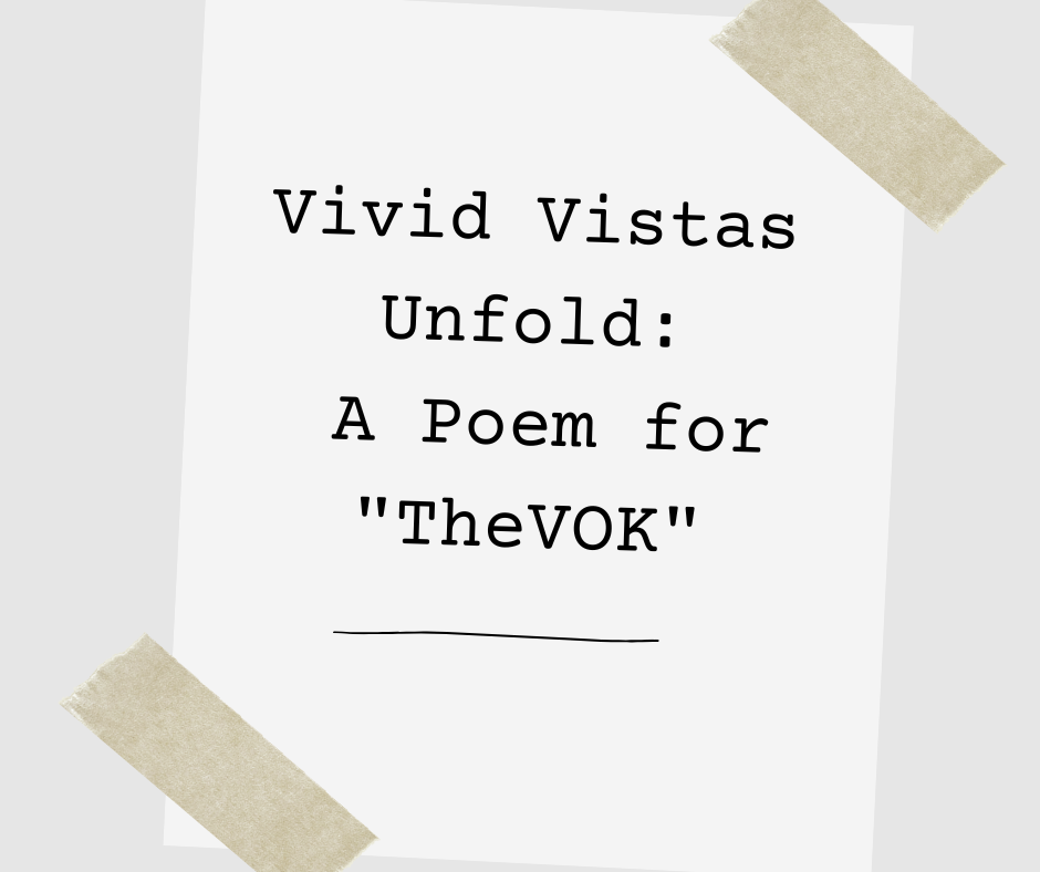 Vivid Vistas Unfold A Poem for TheVOK