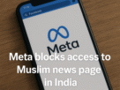 Meta Blocks Access to Popular Muslim News Page in India, Sparking Concerns Over Free Speech