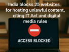 India Takes Action: 25 Websites Blocked for Hosting Unlawful Content
